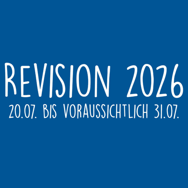 Blaue Fläche mit weißem Text: Revision 2026, 20.07. bis voraussichtlich 31.07